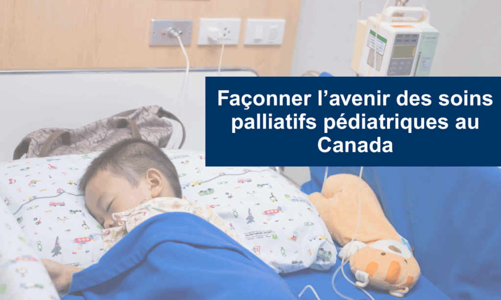 Cinquante ans de soins compatissants : célébrons les soins palliatifs au Canada Help-Shape-the-Future-of-Pediatric-Palliative-Care-FR
