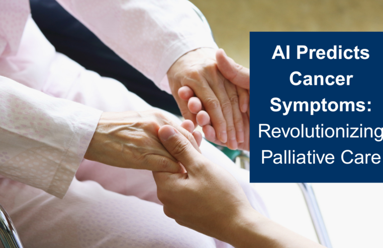 AI Predicts Cancer Symptoms: Revolutionizing Palliative Care