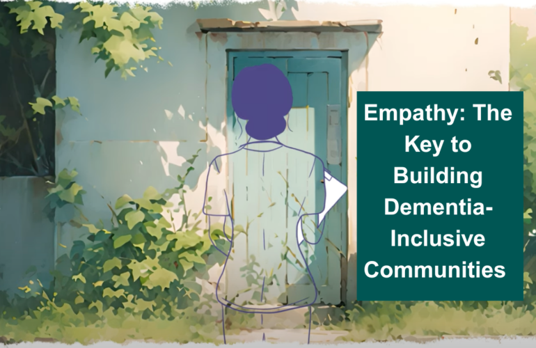 Empathy: The Key to Building Dementia-Inclusive Communities