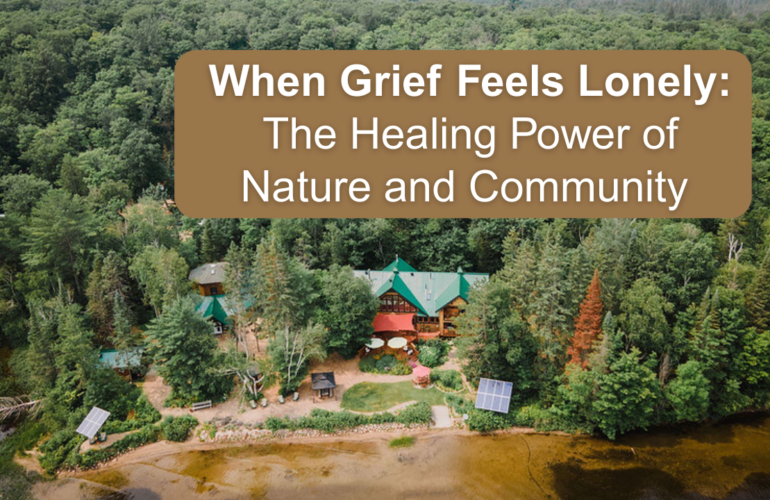 When Grief Feels Lonely: The Healing Power of Nature and Community