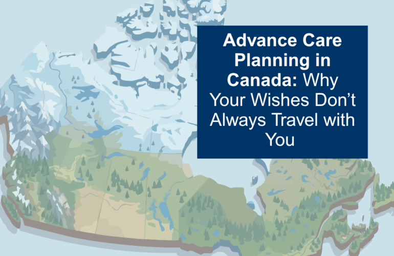 ACP in Canada: Why Your Wishes Don’t Always Travel with You