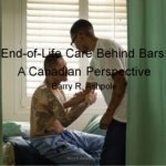 End-of-Life Care Behind Bars: A Canadian Perspective  – Barry R. Ashpole