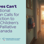 Short Lives Can’t Wait: Campaign Calls for Action to Improve Pediatric Palliative Care in Canada
