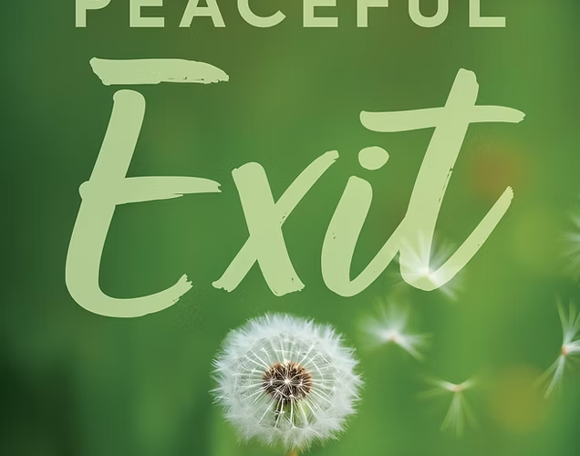 New Book PEACEFUL EXIT Reimagines Planning For the End of Your Life as an Act of Love