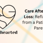 Care After Baby Loss: Reflections from a Patient and Parent