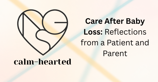 Care After Baby Loss: Reflections from a Patient and Parent